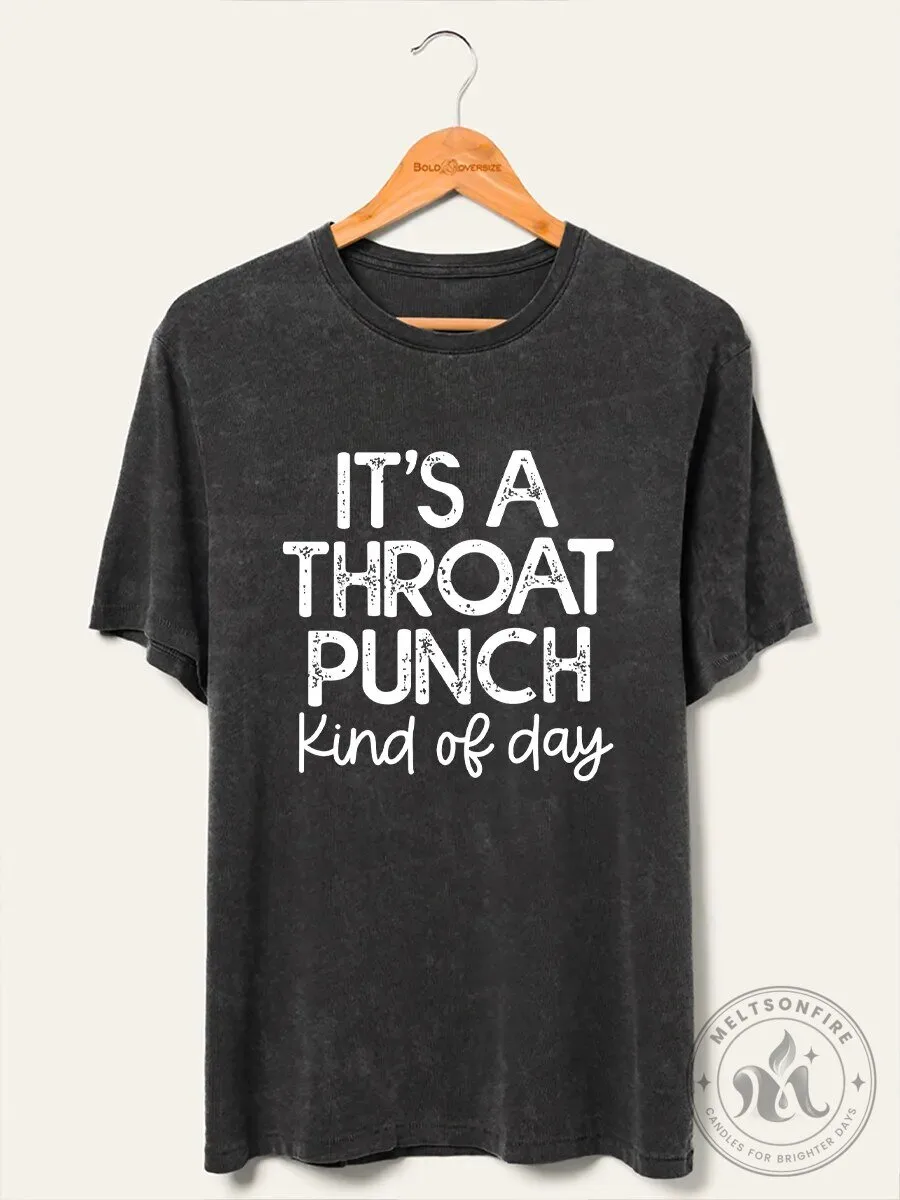 It's A Throat Punch Kind Of Day Funny Quote Washed T-Shirt