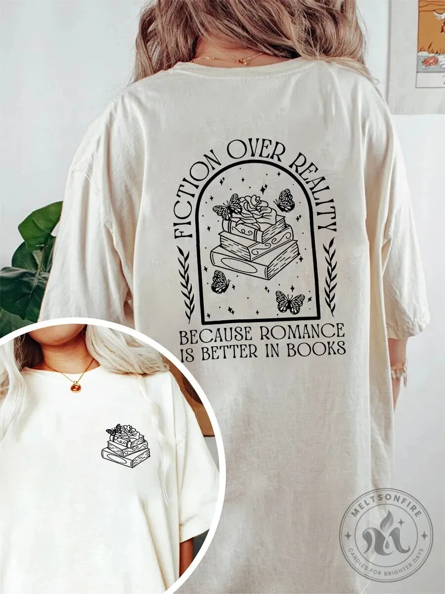 Fiction Over Reality Because Romance Is Better In Books T-Shirt